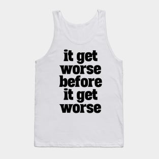 Hang-In-There-It-Gets-Worse Tank Top